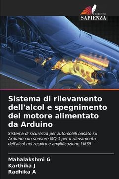 portada Sistema di rilevamento dell'alcol e spegnimento del motore alimentato da Arduino (in Italian)