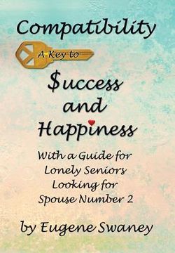 portada Compatibility a Key to Success and Happiness: With a Guide for Lonely Seniors Looking for Spouse Number 2
