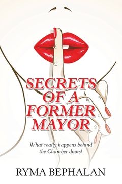 portada Secrets of a Former Mayor: What Really Happens Behind the Chamber Doors! (en Inglés)