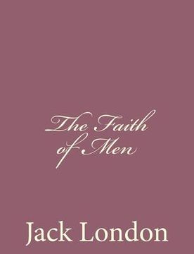 portada The Faith of Men (en Inglés)