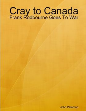 portada Cray to Canada: Frank Rodbourne Goes To War (in English)