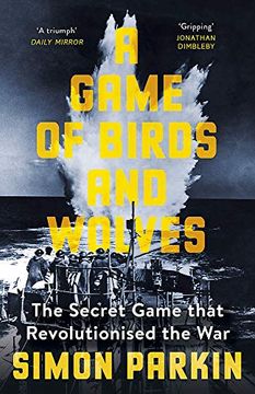 portada A Game of Birds and Wolves: The Secret Game That Revolutionised the war 