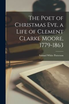 portada The Poet of Christmas Eve, a Life of Clement Clarke Moore, 1779-1863 (in English)