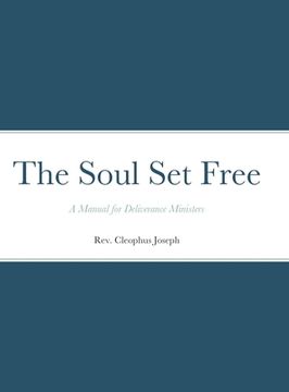 portada The Soul Set Free: A Manual for Deliverance Ministers