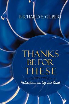 portada thanks be for these: meditations on life and death (en Inglés)