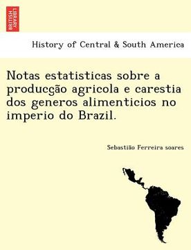 portada notas estatisticas sobre a producc a o agricola e carestia dos generos alimenticios no imperio do brazil. (en Inglés)