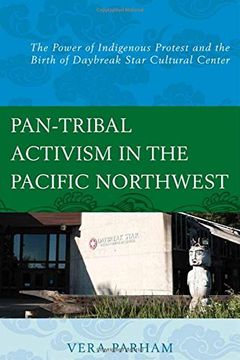 portada Pan-Tribal Activism in the Pacific Northwest: The Power of Indigenous Protest and the Birth of Daybreak Star Cultural Center