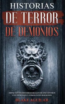 portada Historias de Terror de Demonios: Impactantes Historias Reales de Encuentros con Demonios y Otros Entes Malignos (in Spanish)
