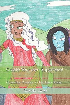 portada Create Your own Superhero! Character Creation in ten Easy Steps 