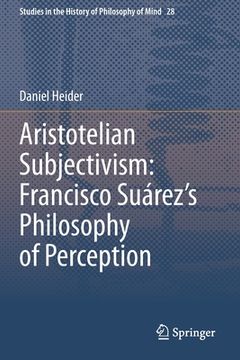 portada Aristotelian Subjectivism: Francisco Suárez's Philosophy of Perception (en Inglés)