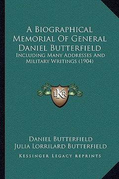 portada a biographical memorial of general daniel butterfield: including many addresses and military writings (1904) (en Inglés)