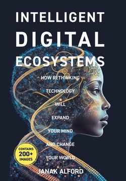 portada Intelligent Digital Ecosystems: How Rethinking Technology Will Expand Your Mind And Change Your World