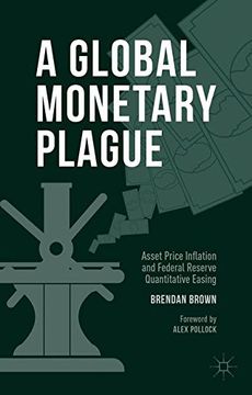 portada A Global Monetary Plague: Asset Price Inflation and Federal Reserve Quantitative Easing (in English)