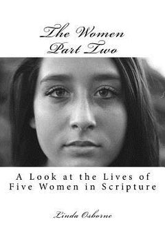 portada The Women Part Two: A Look at the Lives of Five Women in Scripture (en Inglés)