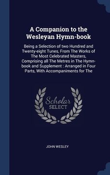 portada A Companion to the Wesleyan Hymn-book: Being a Selection of two Hundred and Twenty-eight Tunes, From The Works of The Most Celebrated Masters, Compris (en Inglés)