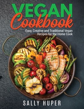 portada Vegan Recipes: Easy, Creative and Traditional Vegan Recipes for the Home Cook (en Inglés)