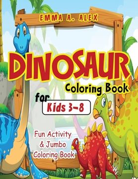 portada Dinosaur Coloring Book For Kids 3-8: Fun Activity & Jumbo Coloring Book (in English)