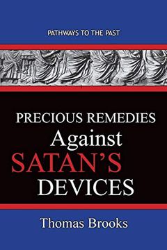 portada Precious Remedies Against Satan's Devices: Pathways to the Past (en Inglés)