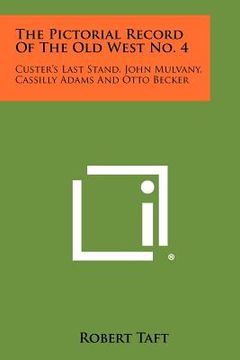 portada the pictorial record of the old west no. 4: custer's last stand, john mulvany, cassilly adams and otto becker (en Inglés)
