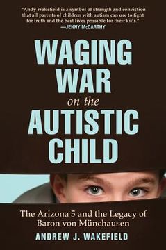 portada Waging War on the Autistic Child: The Arizona 5 and the Legacy of Baron Von Munchausen (en Inglés)