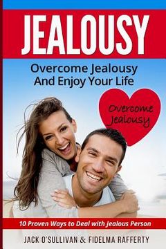 portada Jealousy. Overcome jealousy and enjoy your life!: How to Handle a Jealous Partner:10 Proven Ways to Deal with Jealousy (en Inglés)