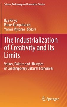 portada The Industrialization of Creativity and Its Limits: Values, Politics and Lifestyles of Contemporary Cultural Economies (in English)