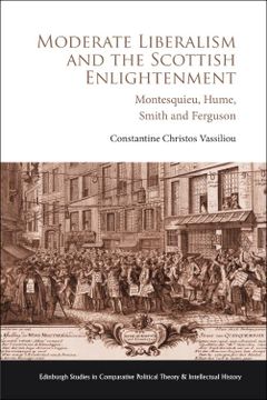 portada Moderate Liberalism and the Scottish Enlightenment: Montesquieu, Hume, Smith and Ferguson (Edinburgh Studies in Comparative Political Theory and Intellectual History) 