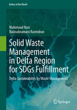 portada Solid Waste Management in Delta Region for Sdgs Fulfillment: Delta Sustainability by Waste Management (en Inglés)