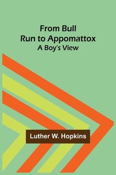 portada From Bull Run to Appomattox: A Boy's View (en Inglés)