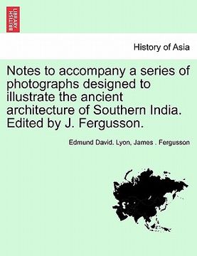 portada notes to accompany a series of photographs designed to illustrate the ancient architecture of southern india. edited by j. fergusson.