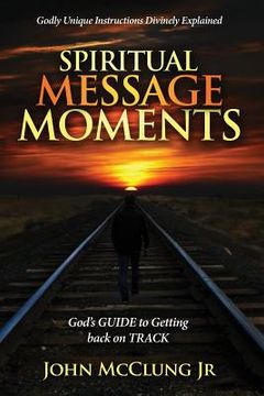 portada Spiritual Message Moments: GOD's G.U.I.D.E. to Getting Back on T.R.A.C.K. (en Inglés)