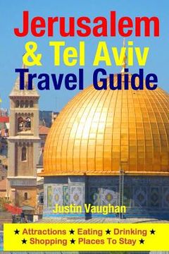 portada Jerusalem & Tel Aviv Travel Guide: Attractions, Eating, Drinking, Shopping & Places To Stay (in English)