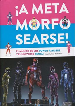 portada A Metamorfosearse! El Mundo de los Power Rangers y el Universo Sentai (in Spanish)