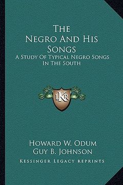 portada the negro and his songs: a study of typical negro songs in the south (en Inglés)