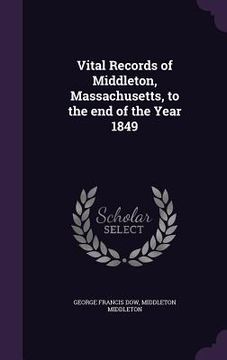 portada Vital Records of Middleton, Massachusetts, to the end of the Year 1849 (en Inglés)