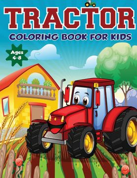 portada Tractor Coloring Book for Kids Ages 4-8: The Perfect fun Farm Based Gift for Toddlers and Kids Ages 4-8 (Boys and Girls Coloring Books) (in English)
