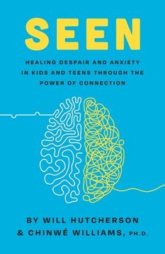 portada Seen: Healing Despair and Anxiety in Kids and Teens Through the Power of Connection 