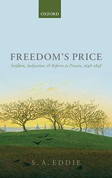 portada Freedom's Price: Serfdom, Subjection, and Reform in Prussia, 1648-1848 (en Inglés)