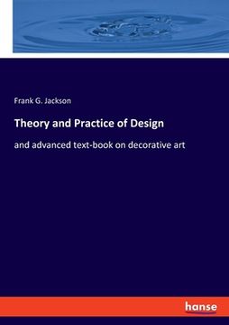 portada Theory and Practice of Design: and advanced text-book on decorative art (en Inglés)