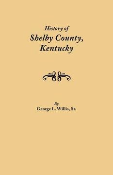 portada history of shelby county, kentucky. compiled under the auspices of the shelby county genealogical-historical society's committee on printing (en Inglés)