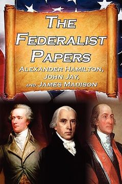 portada the federalist papers: alexander hamilton, james madison, and john jay's essays on the united states constitution, aka the new constitution (en Inglés)