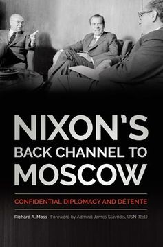 portada Nixon's Back Channel to Moscow: Confidential Diplomacy and Détente (Studies in Conflict, Diplomacy and Peace)