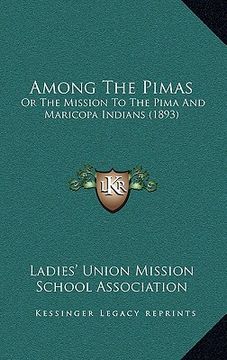 portada among the pimas: or the mission to the pima and maricopa indians (1893) (en Inglés)