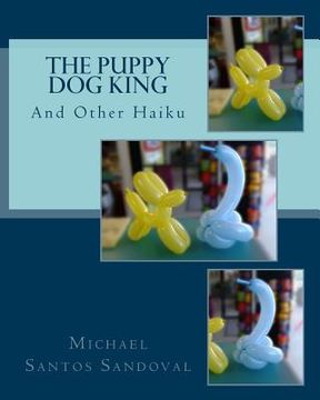 portada The Puppy Dog King: And Other Haiku (en Inglés)