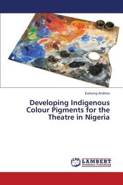 portada developing indigenous colour pigments for the theatre in nigeria (en Inglés)