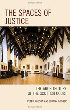 portada The Spaces of Justice: The Architecture of the Scottish Court (Law, Culture, and the Humanities Series)
