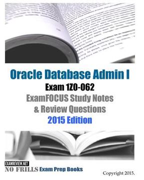 portada Oracle Database Admin I Exam 1Z0-062 ExamFOCUS Study Notes & Review Questions: 2015 Edition (en Inglés)