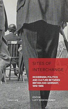 portada Sites of Interchange; Modernism, Politics and Culture Between Britain and Germany, 1919-1955 (8) (German Visual Culture) (en Inglés)