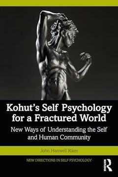 portada Kohut's Self Psychology for a Fractured World: New Ways of Understanding the Self and Human Community (New Directions in Self Psychology) (en Inglés)