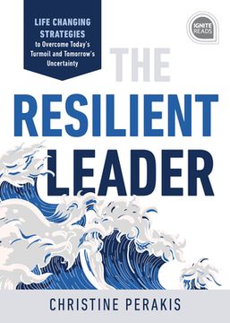 portada The Resilient Leader: Life Changing Strategies to Overcome Today's Turmoil and Tomorrow's Uncertainty (en Inglés)
